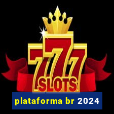 plataforma br 2024